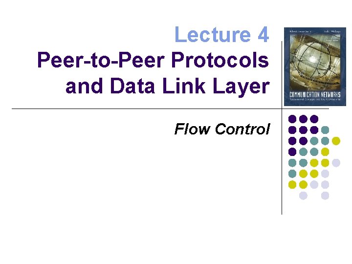 Lecture 4 Peer-to-Peer Protocols and Data Link Layer Flow Control 