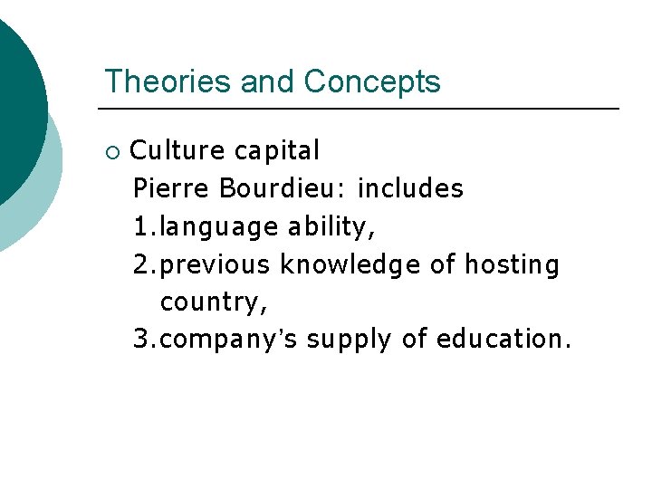 Theories and Concepts ¡ Culture capital Pierre Bourdieu: includes 1. language ability, 2. previous