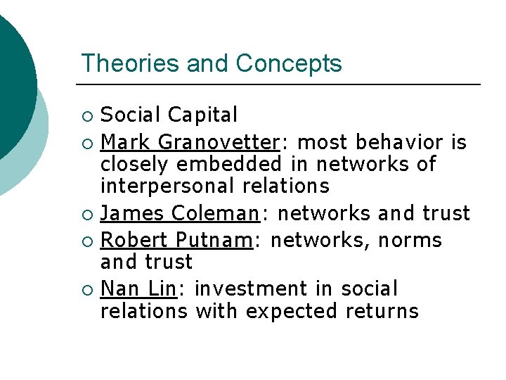 Theories and Concepts Social Capital ¡ Mark Granovetter: most behavior is closely embedded in