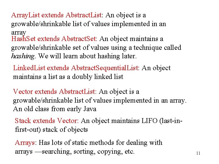 Array. List extends Abstract. List: An object is a growable/shrinkable list of values implemented