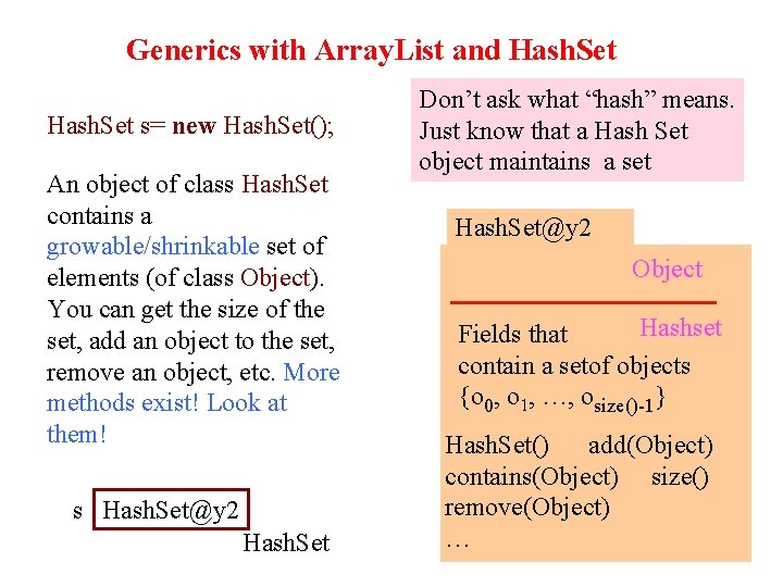 Generics with Array. List and Hash. Set s= new Hash. Set(); An object of