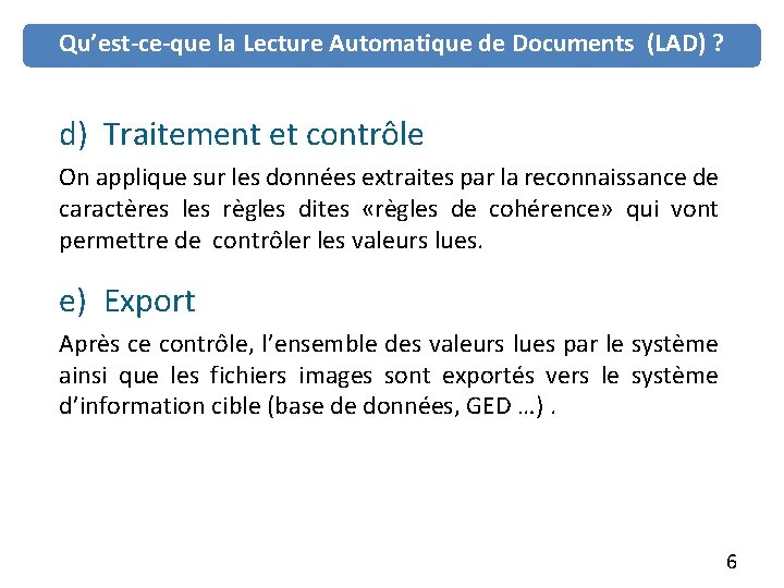 Qu’est-ce-que la Lecture Automatique de Documents (LAD) ? d) Traitement et contrôle On applique