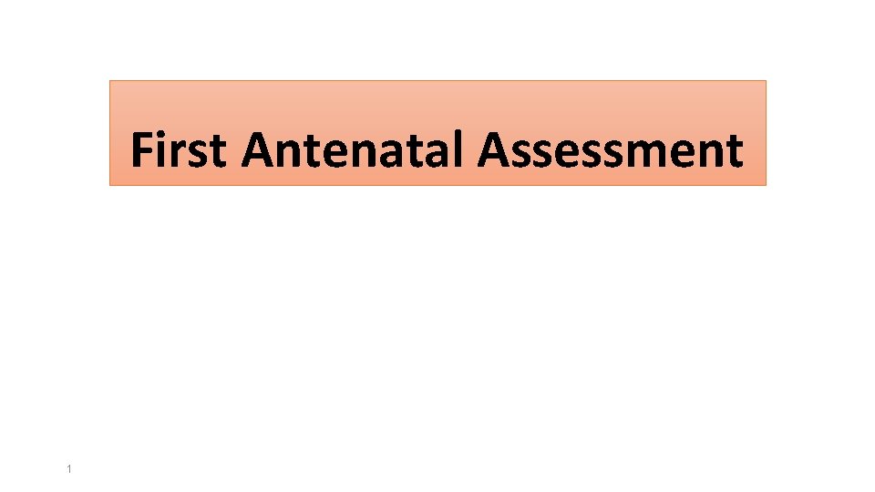 First Antenatal Assessment 1 