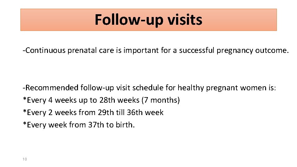 Follow-up visits -Continuous prenatal care is important for a successful pregnancy outcome. -Recommended follow-up