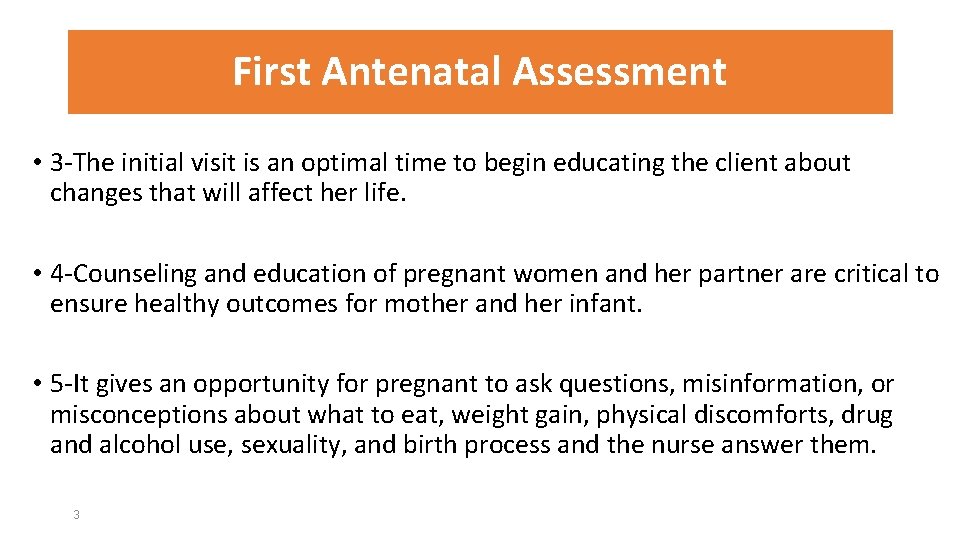 First Antenatal Assessment • 3 -The initial visit is an optimal time to begin