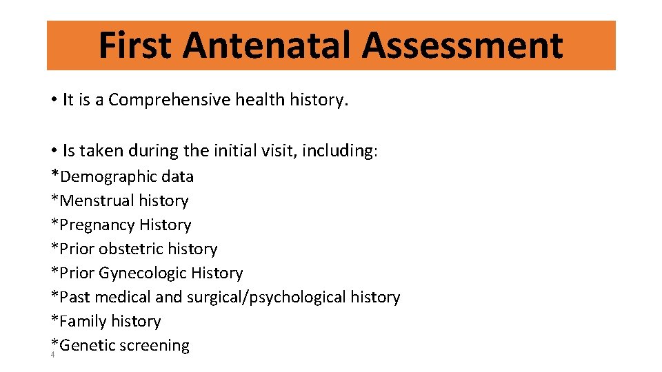 First Antenatal Assessment • It is a Comprehensive health history. • Is taken during