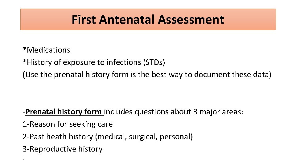 First Antenatal Assessment *Medications *History of exposure to infections (STDs) (Use the prenatal history