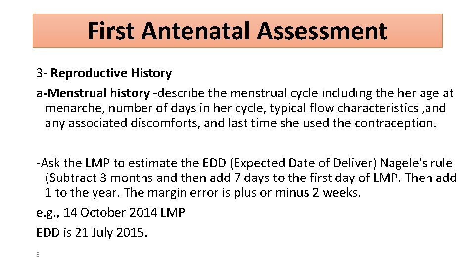 First Antenatal Assessment 3 - Reproductive History a-Menstrual history -describe the menstrual cycle including