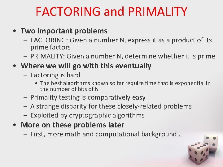 FACTORING and PRIMALITY • Two important problems – FACTORING: Given a number N, express