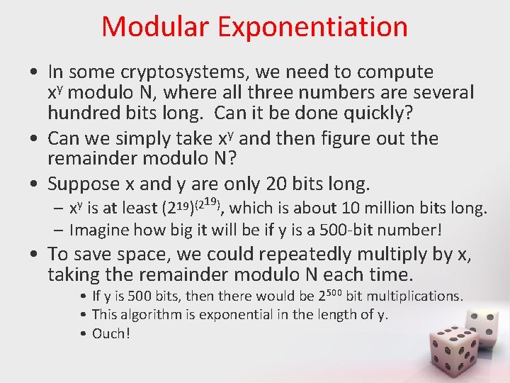 Modular Exponentiation • In some cryptosystems, we need to compute xy modulo N, where