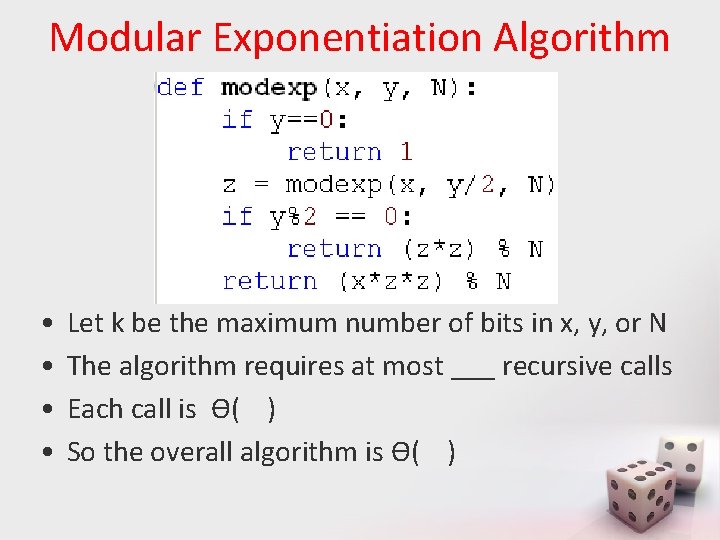 Modular Exponentiation Algorithm • • Let k be the maximum number of bits in