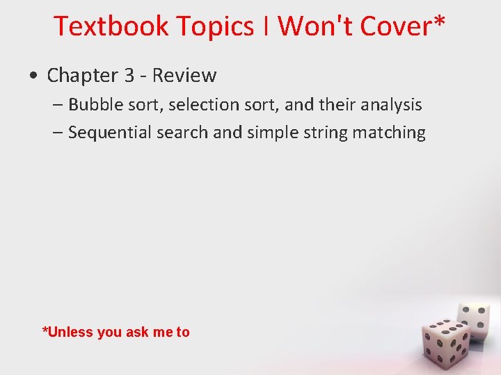 Textbook Topics I Won't Cover* • Chapter 3 - Review – Bubble sort, selection