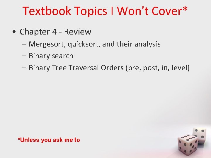 Textbook Topics I Won't Cover* • Chapter 4 - Review – Mergesort, quicksort, and