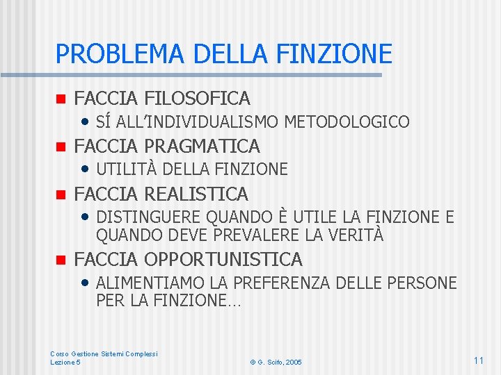 PROBLEMA DELLA FINZIONE FACCIA FILOSOFICA • SÍ ALL’INDIVIDUALISMO METODOLOGICO n FACCIA PRAGMATICA • UTILITÀ