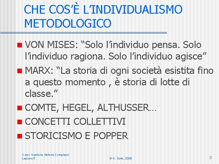 CHE COS’È L’INDIVIDUALISMO METODOLOGICO n VON MISES: “Solo l’individuo pensa. Solo l’individuo ragiona. Solo CHE COS’È L’INDIVIDUALISMO METODOLOGICO n VON MISES: “Solo l’individuo pensa. Solo l’individuo ragiona. Solo