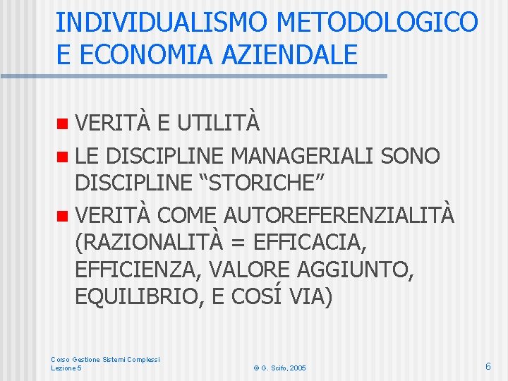 INDIVIDUALISMO METODOLOGICO E ECONOMIA AZIENDALE n VERITÀ E UTILITÀ n LE DISCIPLINE MANAGERIALI SONO