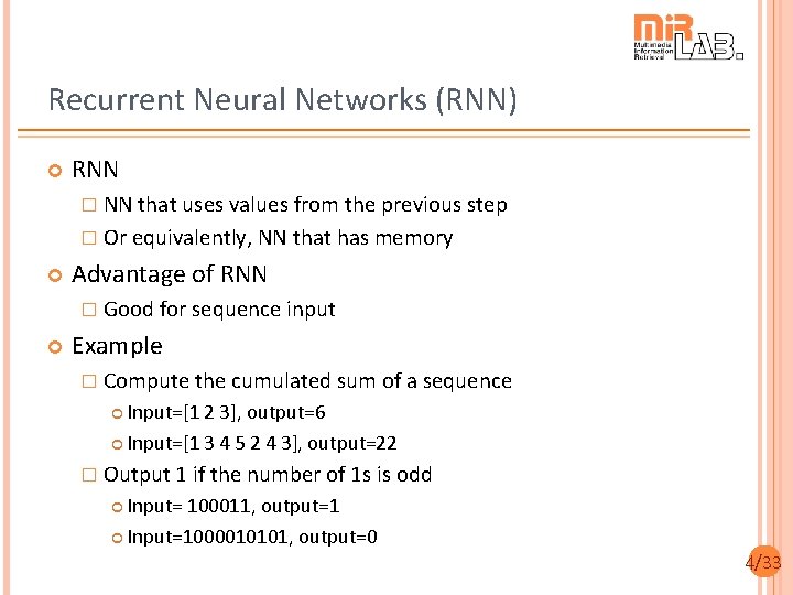 Recurrent Neural Networks (RNN) RNN � NN that uses values from the previous step Recurrent Neural Networks (RNN) RNN � NN that uses values from the previous step