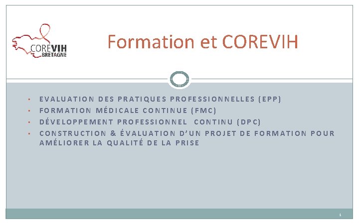 Formation et COREVIH • • EVALUATION DES PRATIQUES PROFESSIONNELLES (EPP) FORMATION MÉDICALE CONTINUE (FMC)