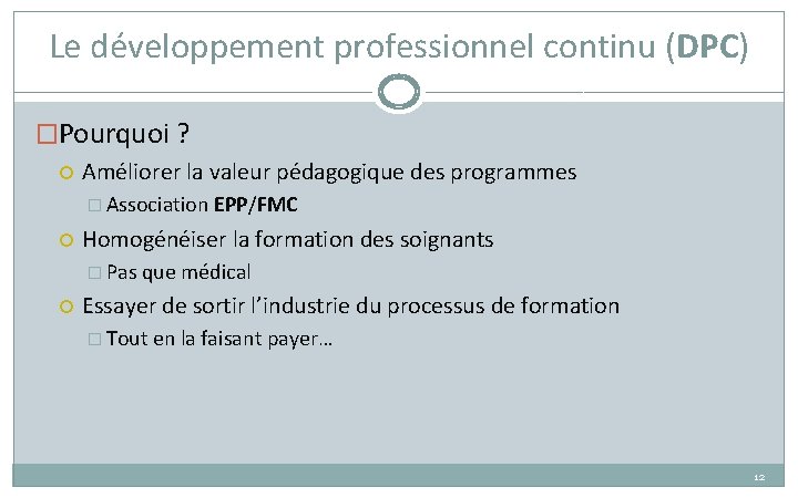 Le développement professionnel continu (DPC) �Pourquoi ? Améliorer la valeur pédagogique des programmes �