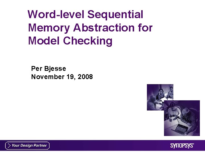 Word-level Sequential Memory Abstraction for Model Checking Per Bjesse November 19, 2008 