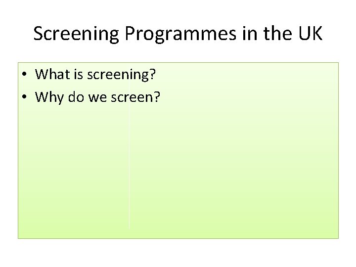 Screening Programmes in the UK • What is screening? • Why do we screen?