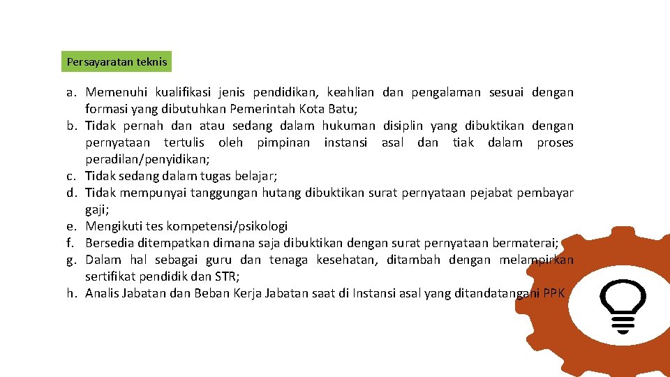 Persayaratan teknis a. Memenuhi kualifikasi jenis pendidikan, keahlian dan pengalaman sesuai dengan formasi yang