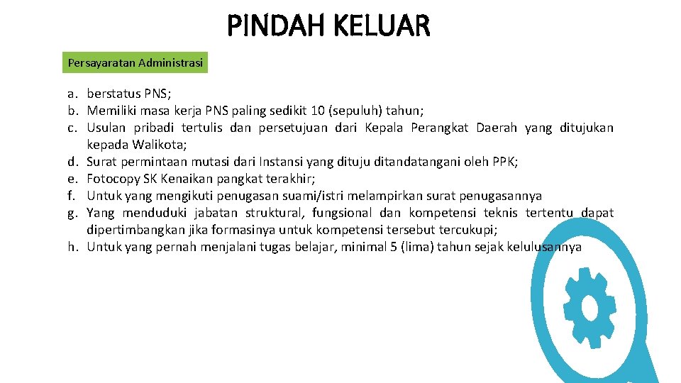 PINDAH KELUAR Persayaratan Administrasi a. berstatus PNS; b. Memiliki masa kerja PNS paling sedikit