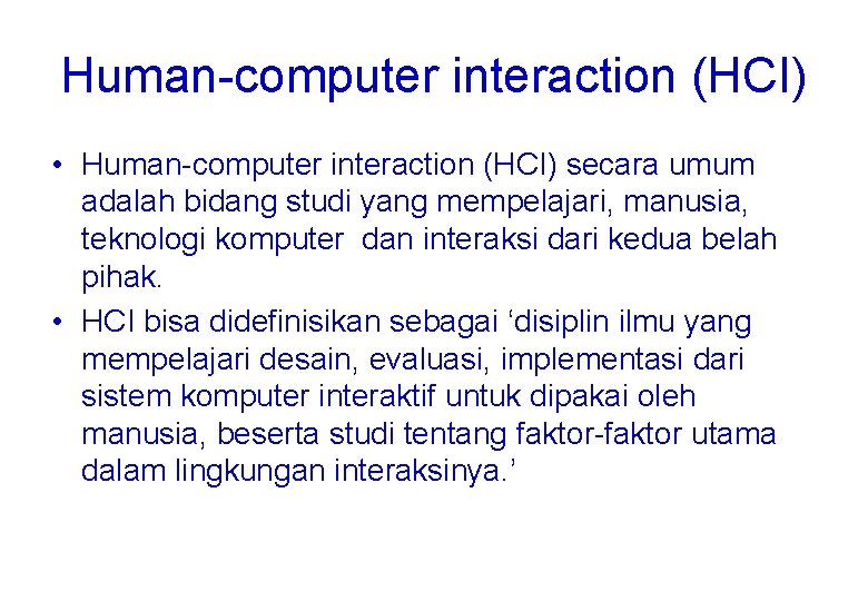 Human-computer interaction (HCI) • Human-computer interaction (HCI) secara umum adalah bidang studi yang mempelajari,