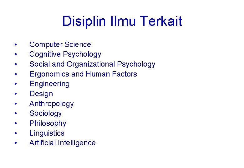 Disiplin Ilmu Terkait • • • Computer Science Cognitive Psychology Social and Organizational Psychology