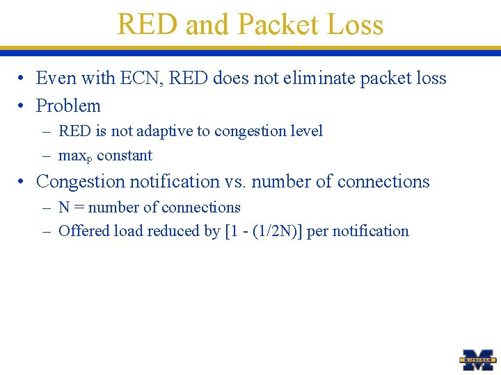 RED and Packet Loss • Even with ECN, RED does not eliminate packet loss