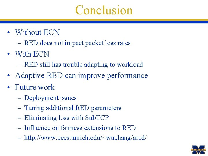 Conclusion • Without ECN – RED does not impact packet loss rates • With