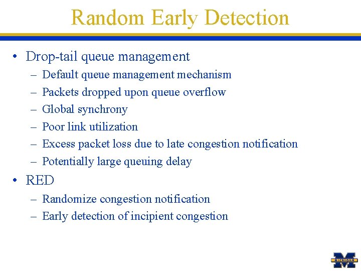 Random Early Detection • Drop-tail queue management – – – Default queue management mechanism