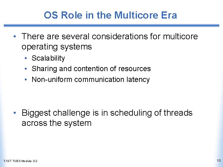 OS Role in the Multicore Era • There are several considerations for multicore operating