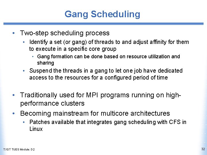 Gang Scheduling • Two-step scheduling process • Identify a set (or gang) of threads