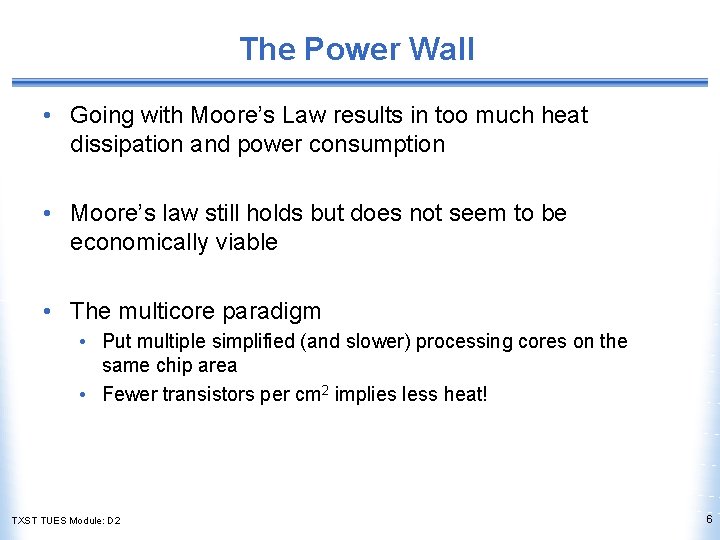 The Power Wall • Going with Moore’s Law results in too much heat dissipation