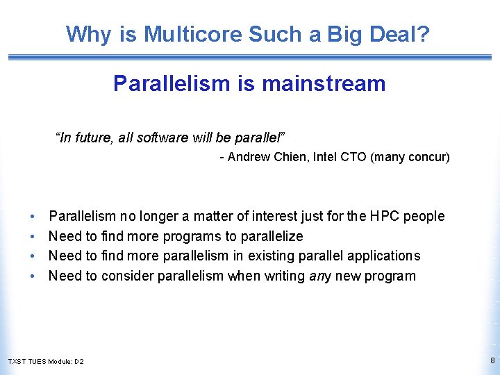 Why is Multicore Such a Big Deal? Parallelism is mainstream “In future, all software