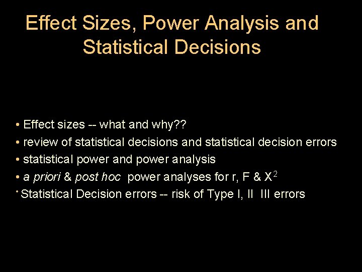 Effect Sizes, Power Analysis and Statistical Decisions • Effect sizes -- what and why?