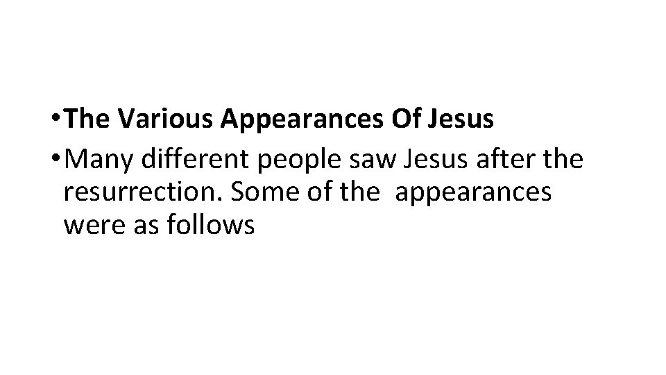 • The Various Appearances Of Jesus • Many different people saw Jesus after • The Various Appearances Of Jesus • Many different people saw Jesus after