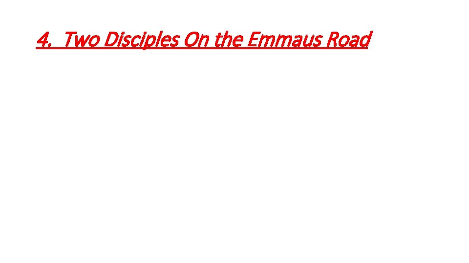 4. Two Disciples On the Emmaus Road 4. Two Disciples On the Emmaus Road
