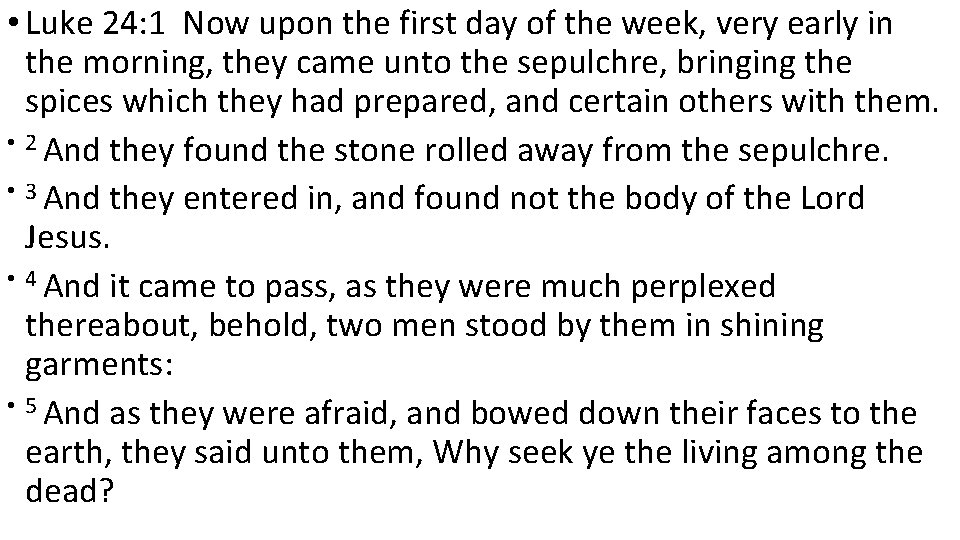 • Luke 24: 1 Now upon the first day of the week, very • Luke 24: 1 Now upon the first day of the week, very