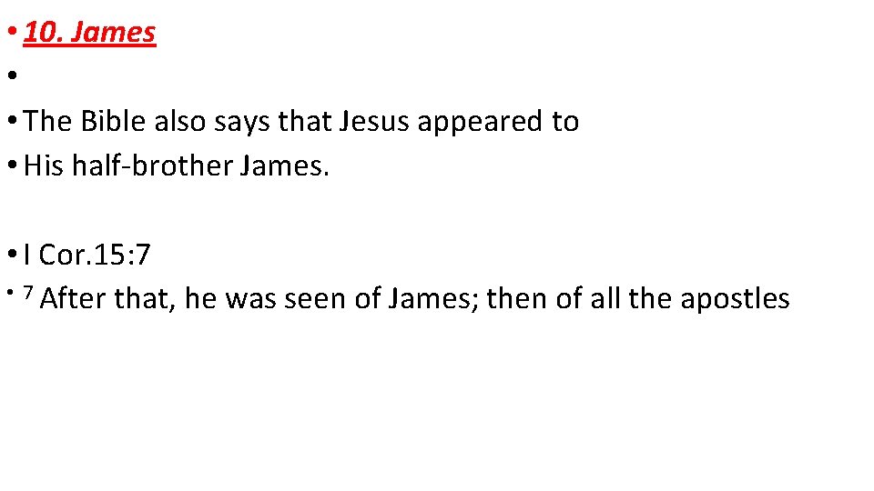 • 10. James • • The Bible also says that Jesus appeared to • 10. James • • The Bible also says that Jesus appeared to