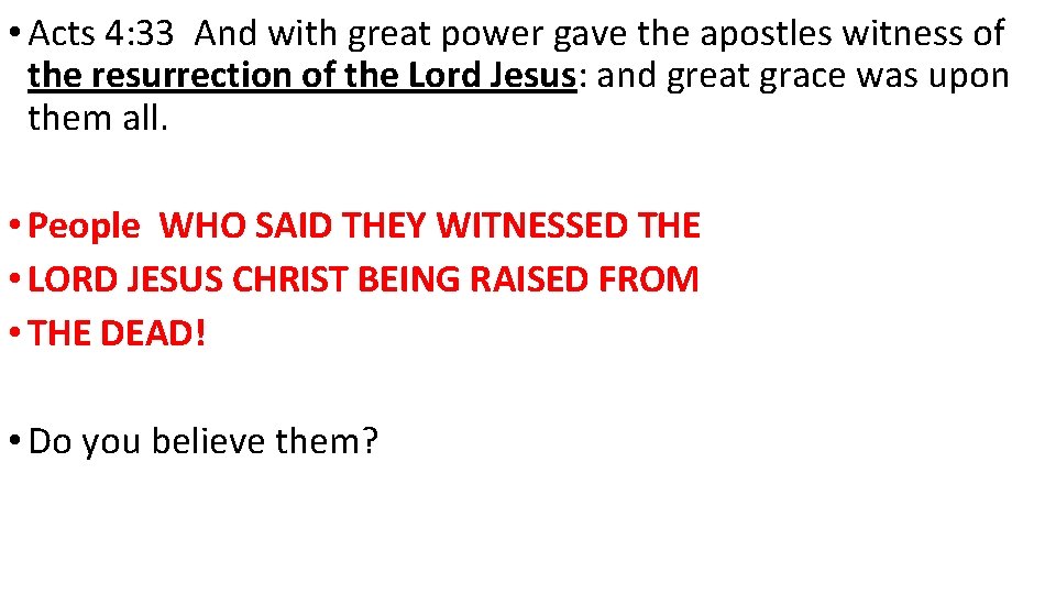 • Acts 4: 33 And with great power gave the apostles witness of • Acts 4: 33 And with great power gave the apostles witness of
