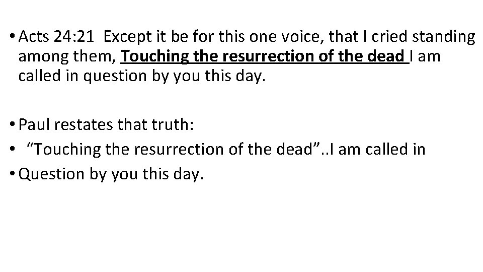 • Acts 24: 21 Except it be for this one voice, that I • Acts 24: 21 Except it be for this one voice, that I