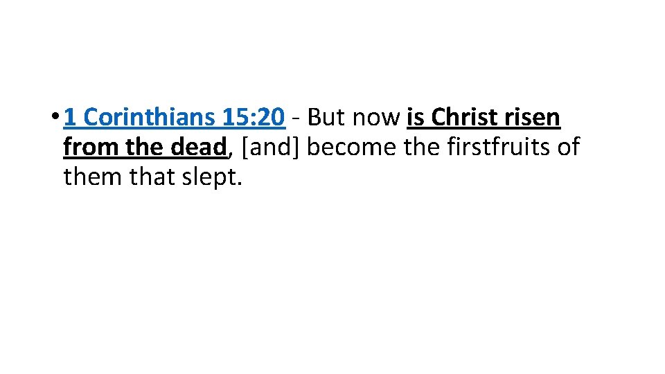 • 1 Corinthians 15: 20 - But now is Christ risen from the • 1 Corinthians 15: 20 - But now is Christ risen from the
