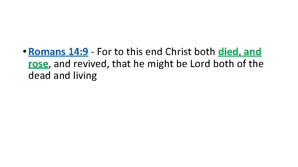 • Romans 14: 9 - For to this end Christ both died, and • Romans 14: 9 - For to this end Christ both died, and