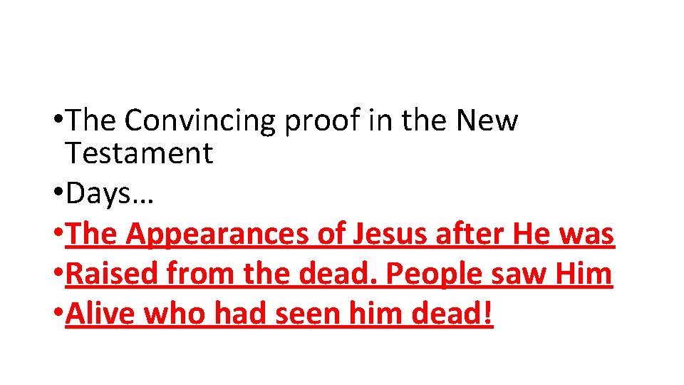 • The Convincing proof in the New Testament • Days… • The Appearances • The Convincing proof in the New Testament • Days… • The Appearances