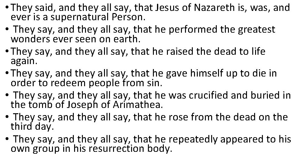 • They said, and they all say, that Jesus of Nazareth is, was, • They said, and they all say, that Jesus of Nazareth is, was,