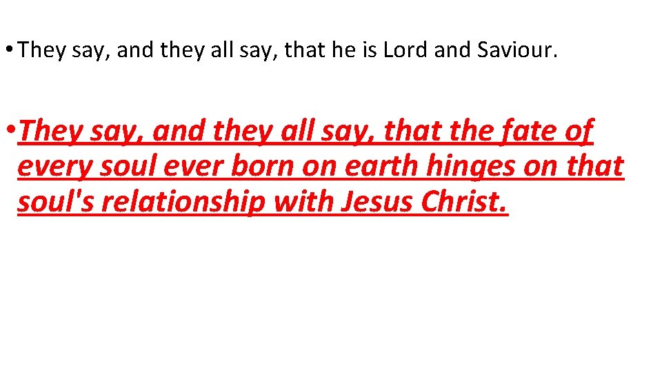 • They say, and they all say, that he is Lord and Saviour. • They say, and they all say, that he is Lord and Saviour.