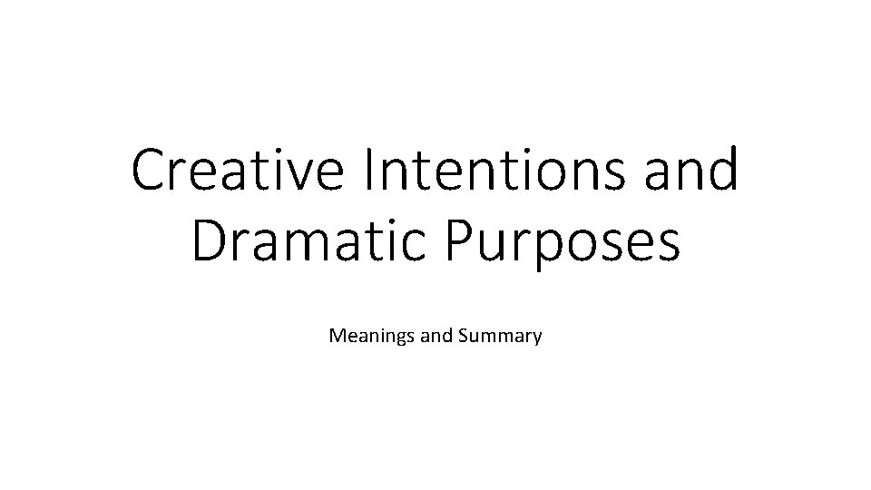 Creative Intentions and Dramatic Purposes Meanings and Summary 