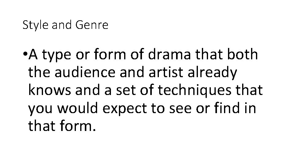 Style and Genre • A type or form of drama that both the audience